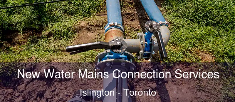  New Water Mains Connection Services Islington - Toronto