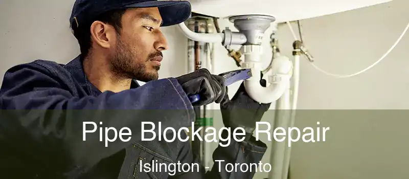  Pipe Blockage Repair Islington - Toronto