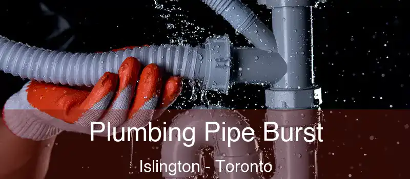  Plumbing Pipe Burst Islington - Toronto