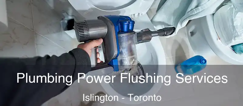  Plumbing Power Flushing Services Islington - Toronto