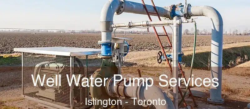  Well Water Pump Services Islington - Toronto